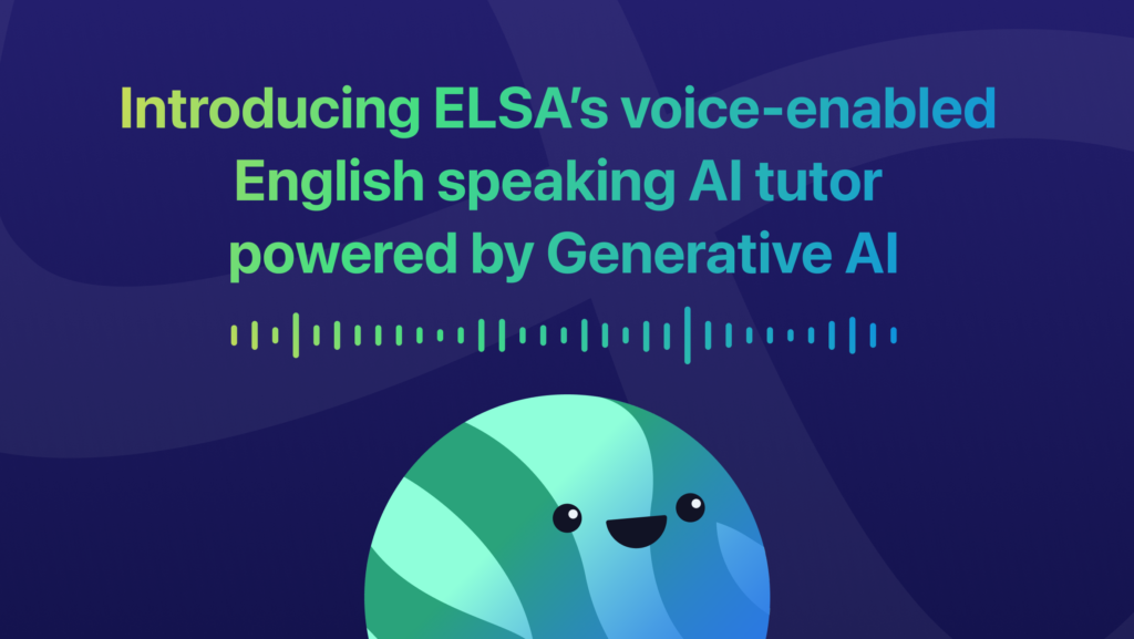 Introducing ELSA Voice AI Tutor featuring generative AI